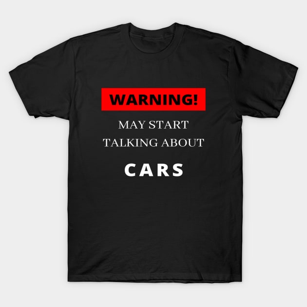 WARNING MAY START TALKING ABOUT CARS GIFT IDEA FOR CAR LOVERS T-Shirt by flooky